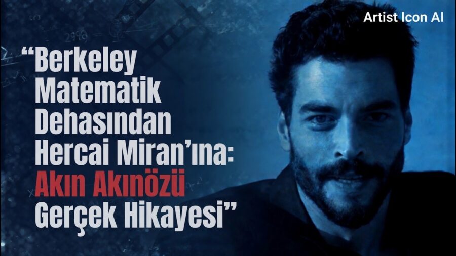 From Berkeley Mathematics Genius to Hercai Miran: The True Story of Akın Akınözü
