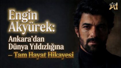 Engin Akyürek: From Ankara to World Stardom – His Full Life Story