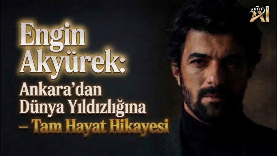 Video Küçük Resmi: Engin Akyürek: Ankara'dan Dünya Yıldızlığına – Tam Hayat Hikayesi #enginakyürek