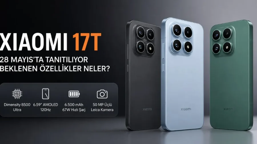 Xiaomi 17T 28 Mayıs’ta Tanıtılıyor: Beklenen Özellikler Neler?